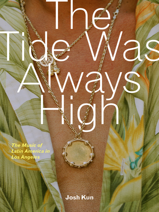 Title details for The Tide Was Always High by Josh Kun - Available
